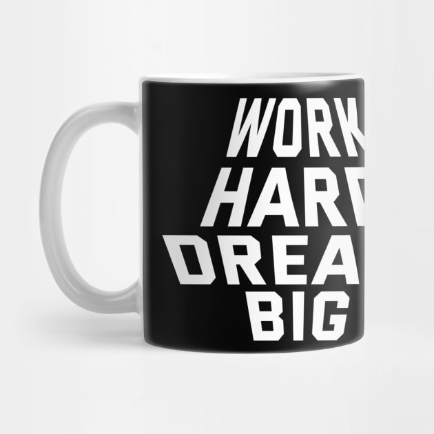 Work Hard Dream Big by Texevod